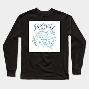 Be Still - Psalm 46:10 Long Sleeve T-Shirt